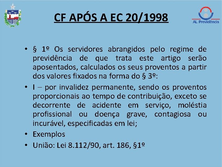 CF APÓS A EC 20/1998 • § 1º Os servidores abrangidos pelo regime de