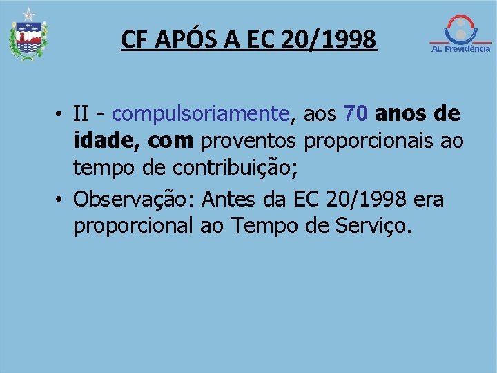 CF APÓS A EC 20/1998 • II - compulsoriamente, aos 70 anos de idade,