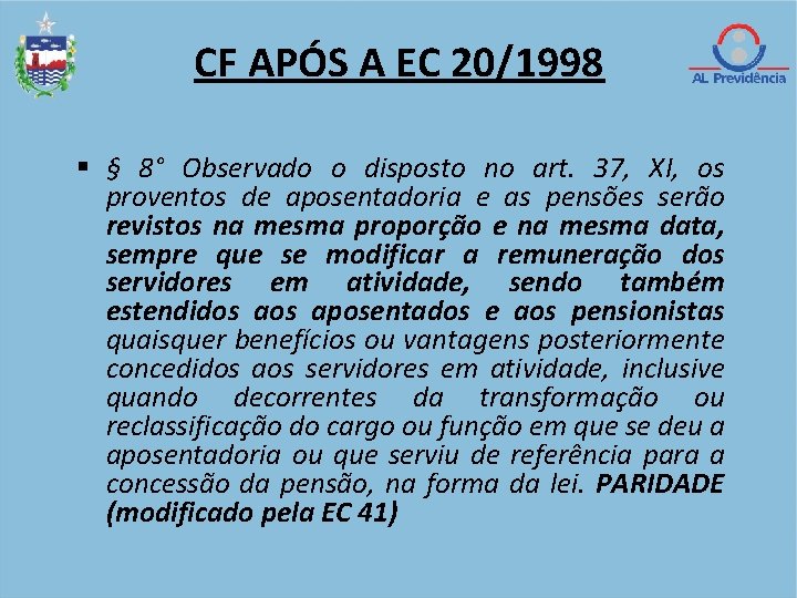 CF APÓS A EC 20/1998 § 8° Observado o disposto no art. 37, XI,