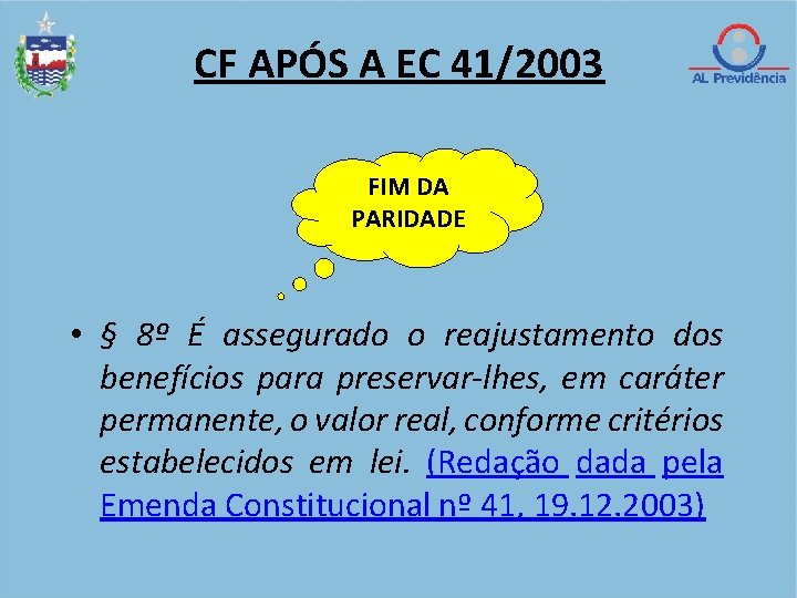 CF APÓS A EC 41/2003 FIM DA PARIDADE • § 8º É assegurado o