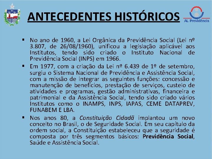 ANTECEDENTES HISTÓRICOS No ano de 1960, a Lei Orgânica da Previdência Social (Lei nº