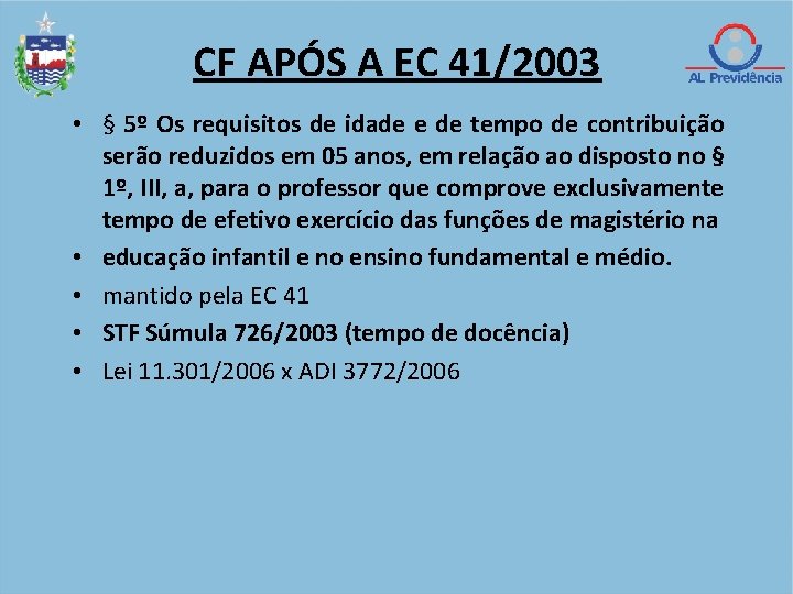 CF APÓS A EC 41/2003 • § 5º Os requisitos de idade e de