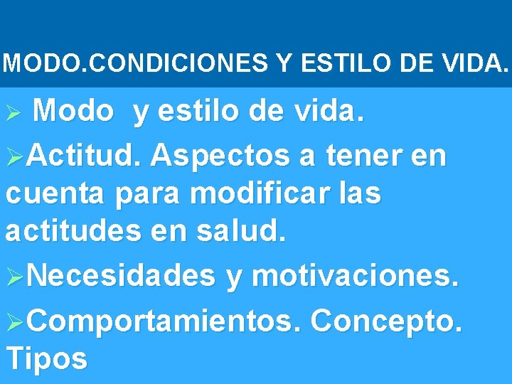 MODO. CONDICIONES Y ESTILO DE VIDA. Ø Modo y estilo de vida. ØActitud. Aspectos