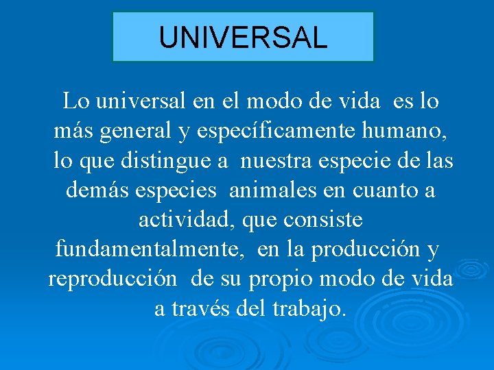 UNIVERSAL Lo universal en el modo de vida es lo más general y específicamente