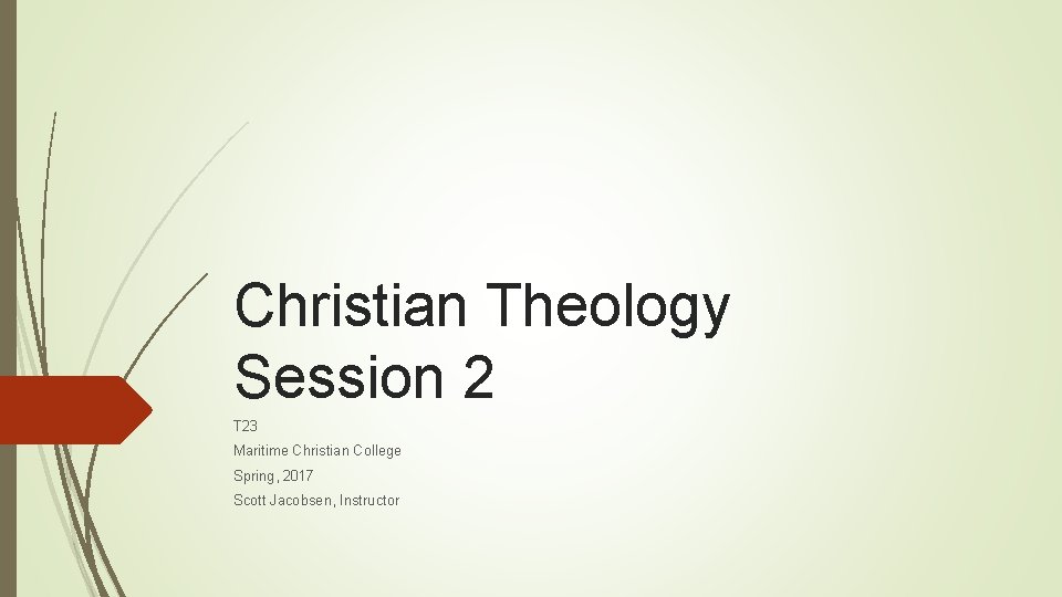 Christian Theology Session 2 T 23 Maritime Christian College Spring, 2017 Scott Jacobsen, Instructor
