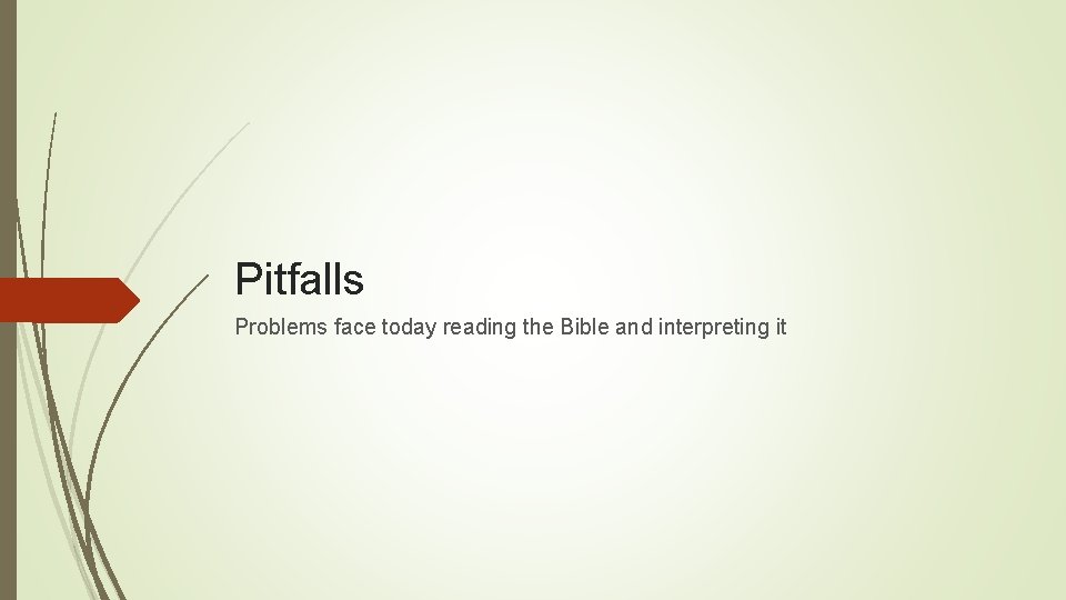 Pitfalls Problems face today reading the Bible and interpreting it 