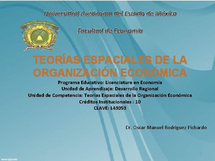 Universidad Autónoma del Estado de México Facultad de Economía TEORÍAS ESPACIALES DE LA ORGANIZACIÓN