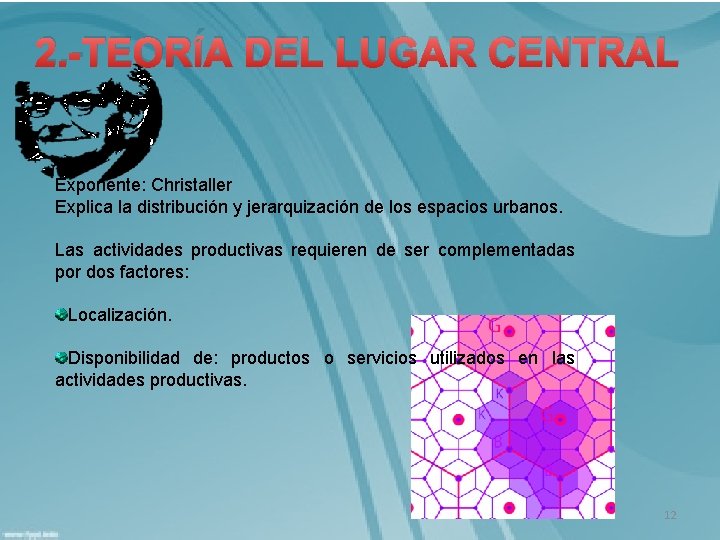 2. -TEORÍA DEL LUGAR CENTRAL Exponente: Christaller Explica la distribución y jerarquización de los