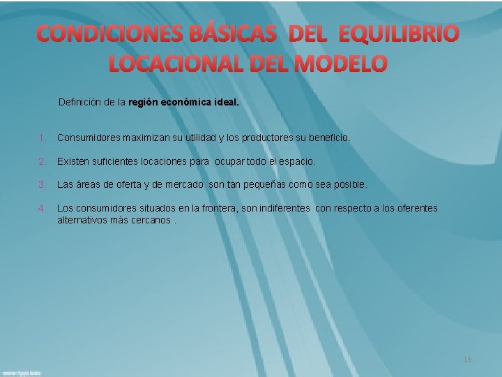 CONDICIONES BÁSICAS DEL EQUILIBRIO LOCACIONAL DEL MODELO Definición de la región económica ideal. 1.