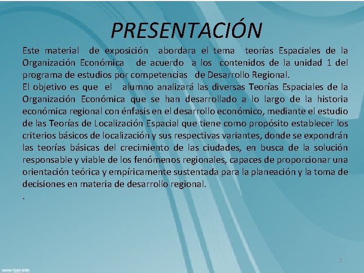 PRESENTACIÓN Este material de exposición abordara el tema teorías Espaciales de la Organización Económica