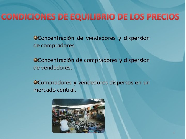 CONDICIONES DE EQUILIBRIO DE LOS PRECIOS Concentración de vendedores y dispersión de compradores. Concentración