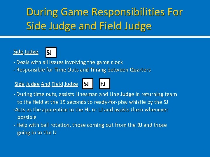 During Game Responsibilities For Side Judge and Field Judge Side Judge SJ - Deals