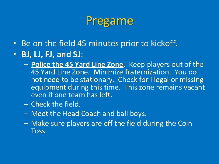 Pregame • Be on the field 45 minutes prior to kickoff. • BJ, LJ,