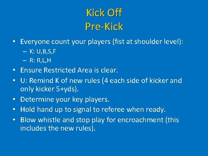 Kick Off Pre-Kick • Everyone count your players (fist at shoulder level): – K: