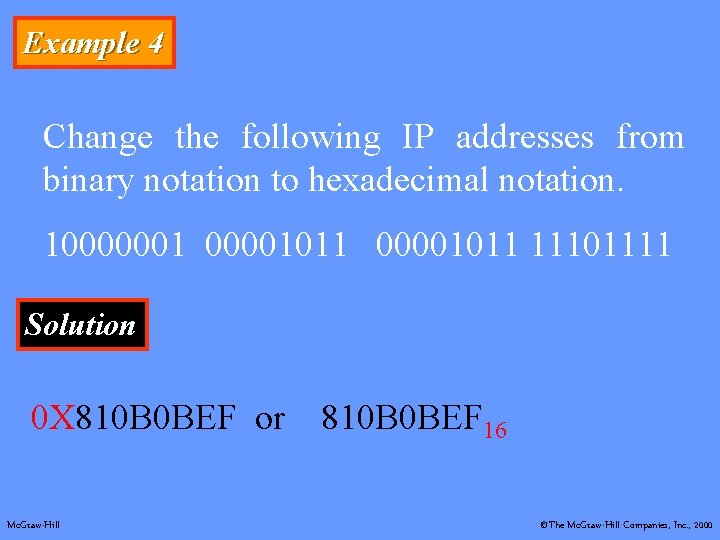 Example 4 Change the following IP addresses from binary notation to hexadecimal notation. 10000001011