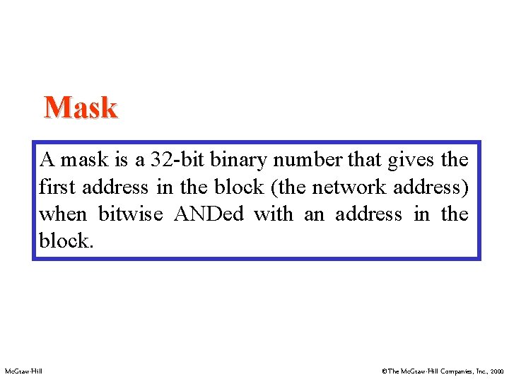 Mask A mask is a 32 -bit binary number that gives the first address