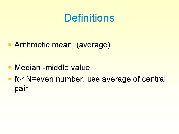 Definitions § Arithmetic mean, (average) § Median -middle value § for N=even number, use