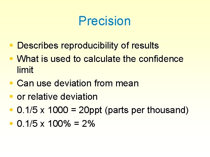 Precision § Describes reproducibility of results § What is used to calculate the confidence