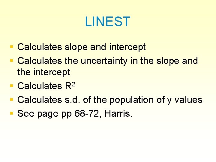 LINEST § Calculates slope and intercept § Calculates the uncertainty in the slope and