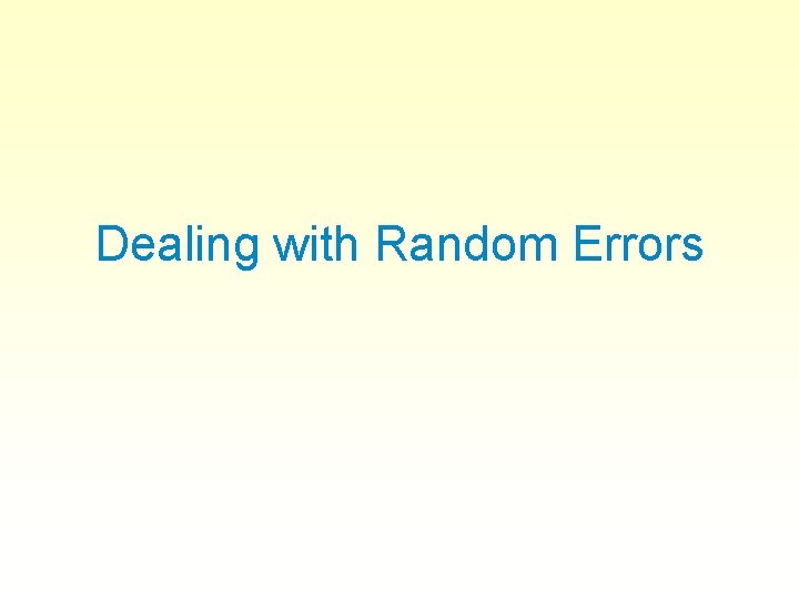 Dealing with Random Errors 