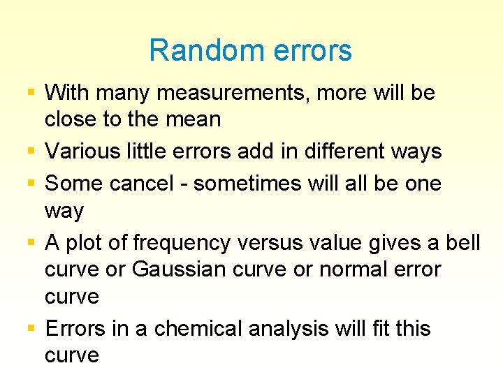 Random errors § With many measurements, more will be close to the mean §