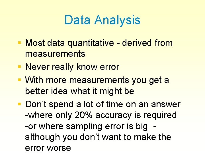 Data Analysis § Most data quantitative - derived from measurements § Never really know