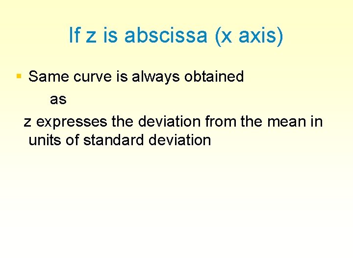 If z is abscissa (x axis) § Same curve is always obtained as z