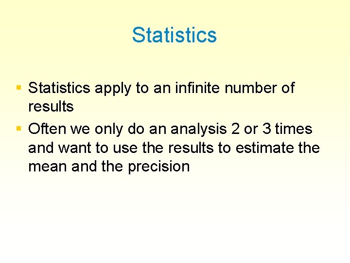 Statistics § Statistics apply to an infinite number of results § Often we only