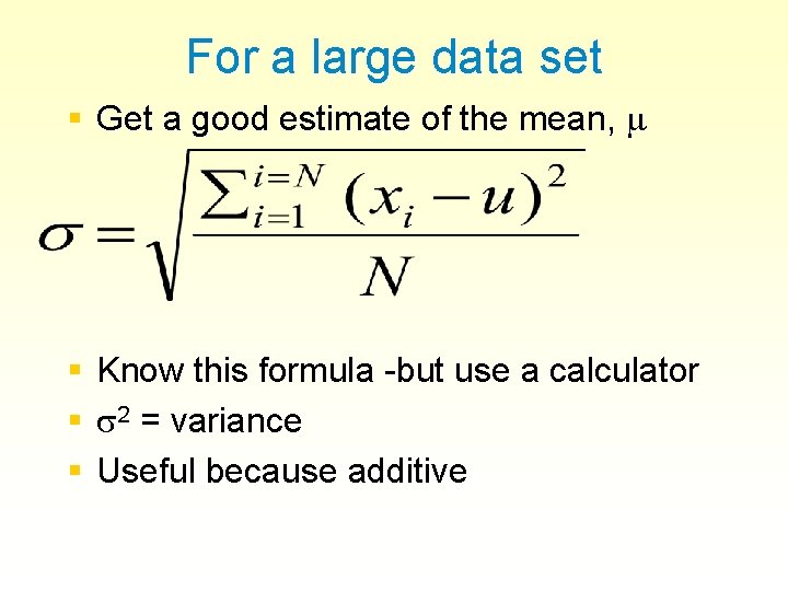 For a large data set § Get a good estimate of the mean, §