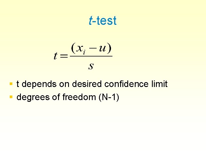 t-test § t depends on desired confidence limit § degrees of freedom (N-1) 