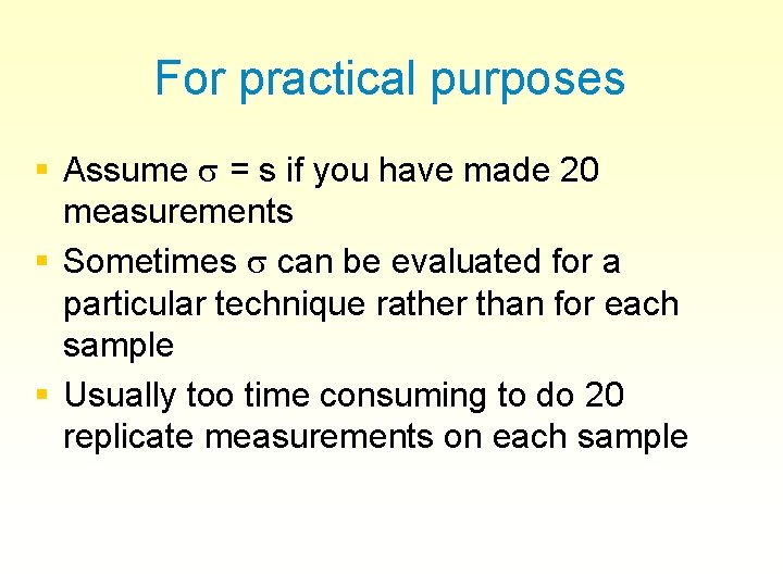 For practical purposes § Assume = s if you have made 20 measurements §