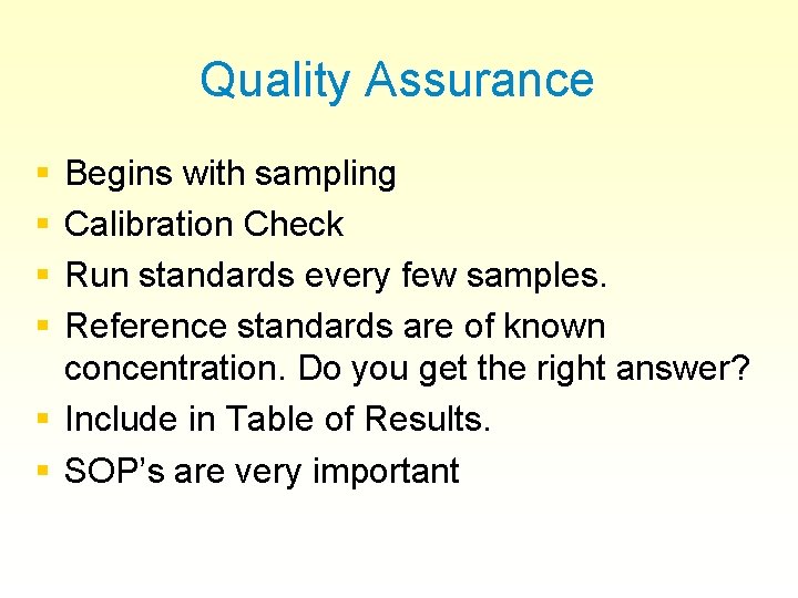 Quality Assurance § § Begins with sampling Calibration Check Run standards every few samples.