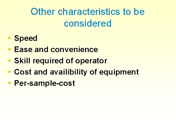 Other characteristics to be considered § § § Speed Ease and convenience Skill required