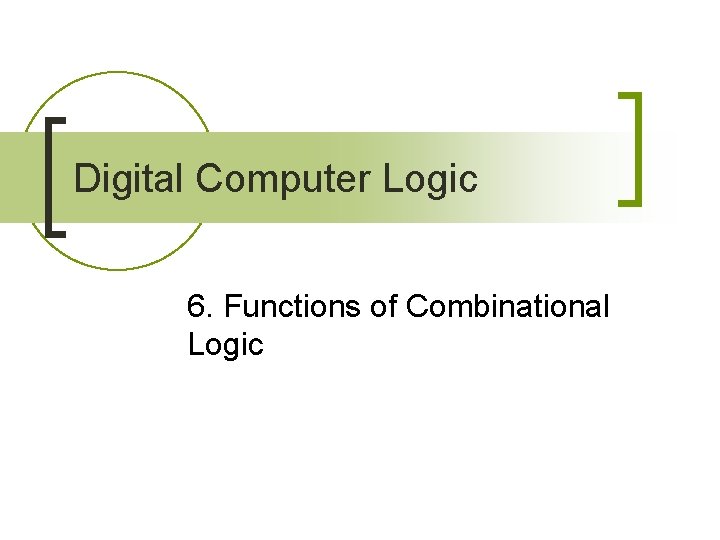 Digital Computer Logic 6. Functions of Combinational Logic 