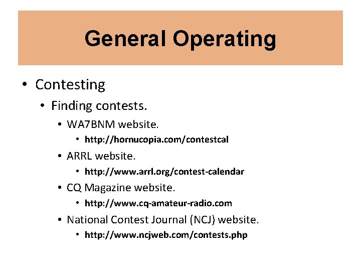 General Operating • Contesting • Finding contests. • WA 7 BNM website. • http:
