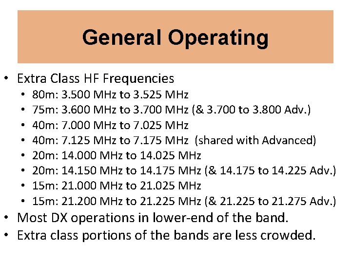 General Operating • Extra Class HF Frequencies • • 80 m: 3. 500 MHz