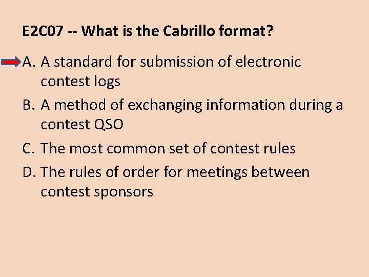 E 2 C 07 -- What is the Cabrillo format? A. A standard for