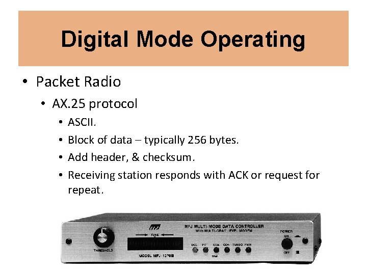 Digital Mode Operating • Packet Radio • AX. 25 protocol • • ASCII. Block