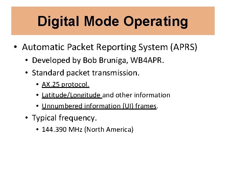 Digital Mode Operating • Automatic Packet Reporting System (APRS) • Developed by Bob Bruniga,