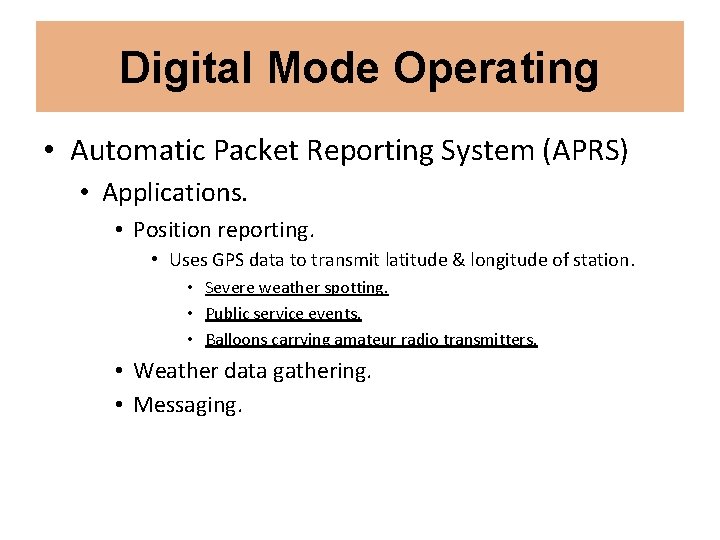Digital Mode Operating • Automatic Packet Reporting System (APRS) • Applications. • Position reporting.