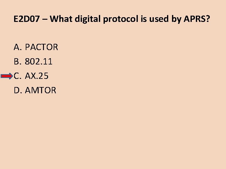 E 2 D 07 – What digital protocol is used by APRS? A. PACTOR