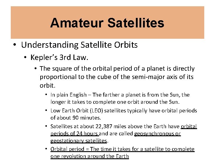 Amateur Satellites • Understanding Satellite Orbits • Kepler’s 3 rd Law. • The square