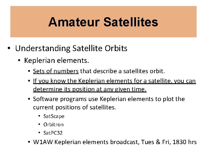 Amateur Satellites • Understanding Satellite Orbits • Keplerian elements. • Sets of numbers that
