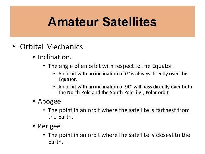 Amateur Satellites • Orbital Mechanics • Inclination. • The angle of an orbit with