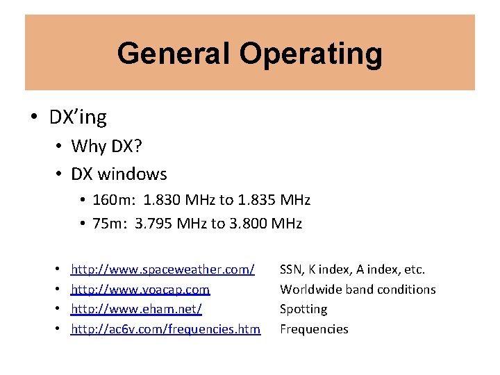 General Operating • DX’ing • Why DX? • DX windows • 160 m: 1.