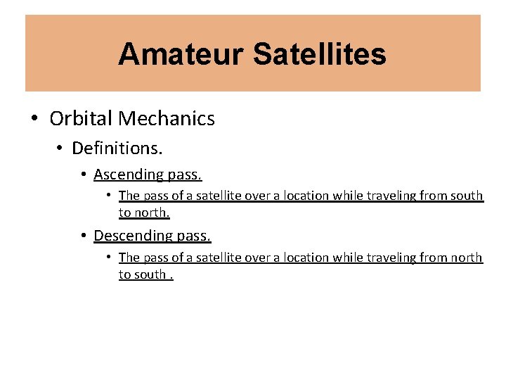 Amateur Satellites • Orbital Mechanics • Definitions. • Ascending pass. • The pass of