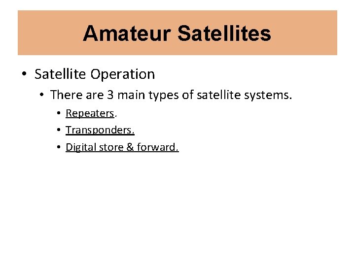 Amateur Satellites • Satellite Operation • There are 3 main types of satellite systems.