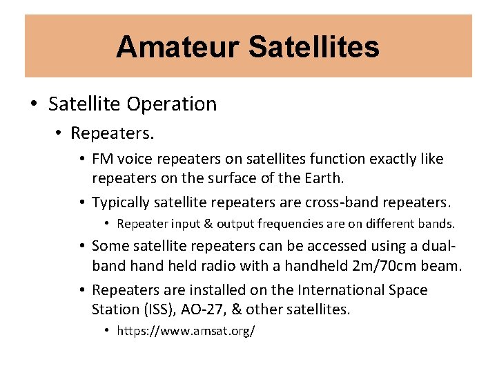 Amateur Satellites • Satellite Operation • Repeaters. • FM voice repeaters on satellites function