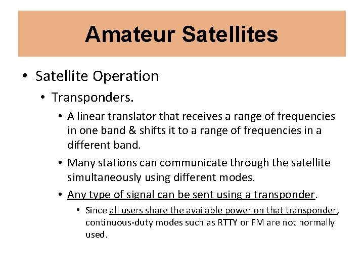 Amateur Satellites • Satellite Operation • Transponders. • A linear translator that receives a