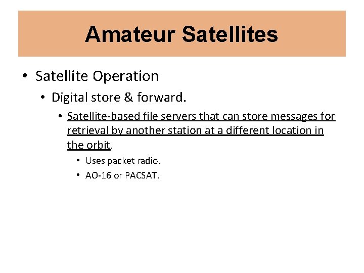 Amateur Satellites • Satellite Operation • Digital store & forward. • Satellite-based file servers